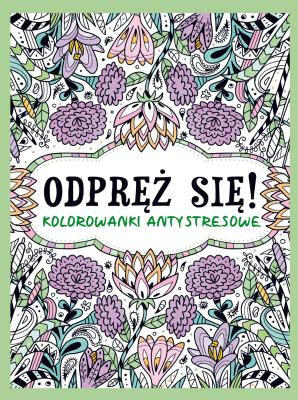 Odpręź się! Kolorowanki antystresowe. Autor: Opracowanie zbiorowe. SmakLiter.pl Okładka książki Odpręź się! Kolorowanki antystresowe