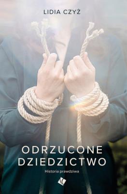 Odrzucone dziedzictwo. Autor: Czyż Lidia. SmakLiter.pl Okładka książki Odrzucone dziedzictwo