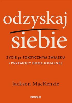 Okładka książki Odzyskaj siebie. Życie po toksycznym związku...