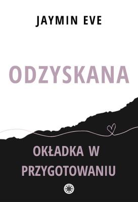 Odzyskana. Autor: Jaymin Eve. SmakLiter.pl Okładka książki Odzyskana