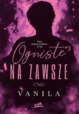 Ogniste na zawsze. Autor: vanila. SmakLiter.pl Okładka książki Ogniste na zawsze