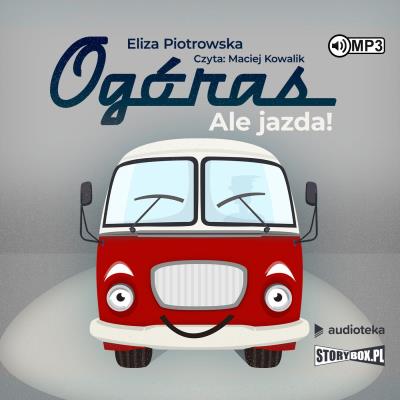 Ogóras Ale jazda! - Audiobook. Autor: Eliza Piotrowska. SmakLiter.pl Okładka książki Ogóras Ale jazda! - Audiobook