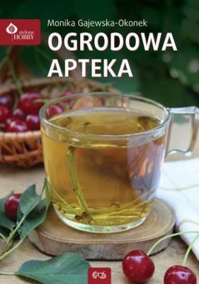 Ogrodowa apteka. Autor: Monika Gajewska-Okonek. SmakLiter.pl Okładka książki Ogrodowa apteka