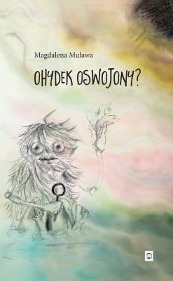 Ohydek oswojony. Autor: Magdalena Mulawa. SmakLiter.pl Okładka książki Ohydek oswojony