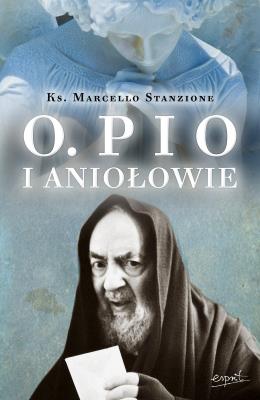 Ojciec Pio i Aniołowie wyd.2. Autor: Marcello Stanzione. SmakLiter.pl Okładka książki Ojciec Pio i Aniołowie wyd.2