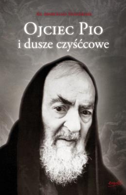 Ojciec Pio i dusze czyśćcowe wyd. 2. Autor: Marcello Stanzione. SmakLiter.pl Okładka książki Ojciec Pio i dusze czyśćcowe wyd. 2