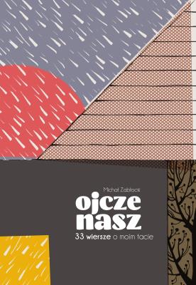 Ojcze nasz. 33 wiersze o moim tacie. Autor: Zabłocki Michał J.. SmakLiter.pl Okładka książki Ojcze nasz. 33 wiersze o moim tacie
