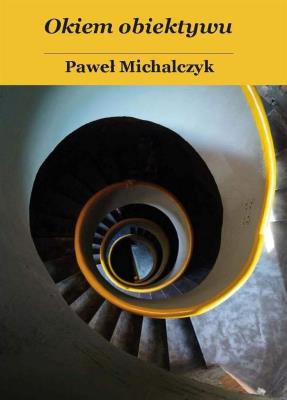 Okiem obiektywu. Autor: Paweł Michalczyk. SmakLiter.pl Okładka książki Okiem obiektywu