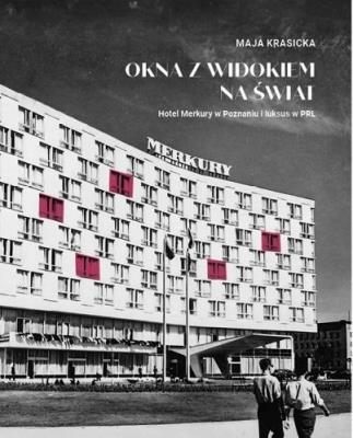 Okna z widokiem na świat. Hotel Merkury.... Autor: Maja Krasicka. SmakLiter.pl Okładka książki Okna z widokiem na świat. Hotel Merkury...