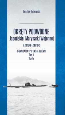 Okręty podwodne Japońskiej Marynarki Wojennej. Autor: Jastrzębski Jarosław. SmakLiter.pl Okładka książki Okręty podwodne Japońskiej Marynarki Wojennej
