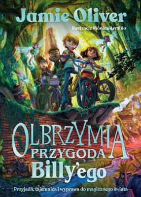 Olbrzymia przygoda Billy'ego Przyjaźń, tajemnica i wyprawa do magicznego świata. Autor: Oliver Jamie. SmakLiter.pl Okładka książki Olbrzymia przygoda Billy'ego Przyjaźń, tajemnica i wyprawa do magicznego świata