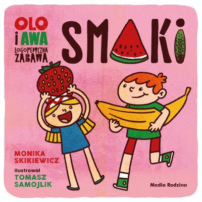 Olo i Awa. Logopedyczna zabawa. Smaki. Autor: Monika Skikiewicz. SmakLiter.pl Okładka książki Olo i Awa. Logopedyczna zabawa. Smaki