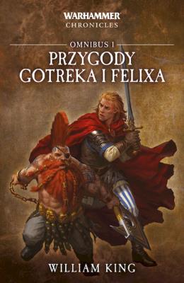 Omnibus i Przygody Gotreka i Feliksa. Autor: King William. SmakLiter.pl Okładka książki Omnibus i Przygody Gotreka i Feliksa