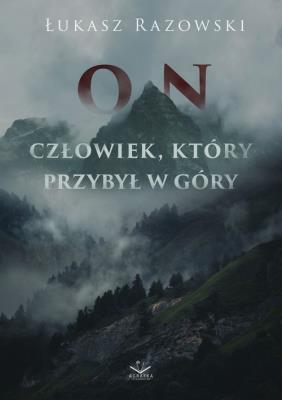 On. Człowiek, który przybył w góry. Autor: Łukasz Razowski. SmakLiter.pl Okładka książki On. Człowiek, który przybył w góry