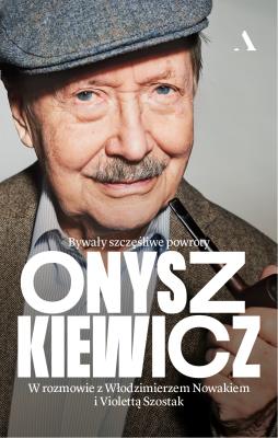 Okładka książki Onyszkiewicz. Bywały szczęśliwe powroty. W rozmowie z Włodzimierzem Nowakiem i Violettą Szostak