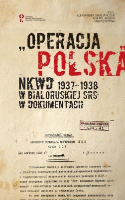 „Operacja polska” NKWD 1937-1938 na tle represji wobec Polaków w Białoruskiej SRS. Dokumenty. Wydawca: Centrum Polsko-Rosyjskiego Dialogu i Porozumienia. SmakLiter.pl Opakowanie „Operacja polska” NKWD 1937-1938 na tle represji wobec Polaków w Białoruskiej SRS. Dokumenty