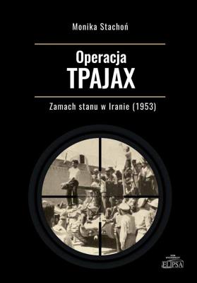 Okładka książki Operacja TPAJAX. Zamach stanu w Iranie (1953)