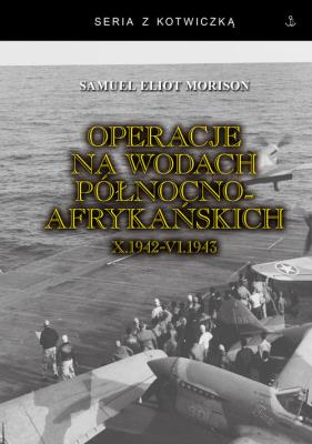 Operacje na wodach północnoafrykańskich. Autor: Morison Samuel Eliot. SmakLiter.pl Okładka książki Operacje na wodach północnoafrykańskich