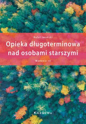 Opieka długoterminowa nad osobami starszymi (wyd. III). Autor: Rafał Iwański. SmakLiter.pl Okładka książki Opieka długoterminowa nad osobami starszymi (wyd. III)