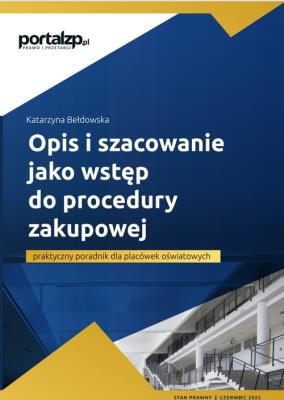 Opis i szacowanie jako wstęp do procedury zakupowej - praktyczny poradnik dla placówek oświatowych. Autor: Bełdowska Katarzyna. SmakLiter.pl Okładka książki Opis i szacowanie jako wstęp do procedury zakupowej - praktyczny poradnik dla placówek oświatowych