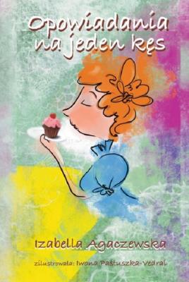 Opowiadania na jeden kęs. Autor: Agaczewska Izabella. SmakLiter.pl Okładka książki Opowiadania na jeden kęs