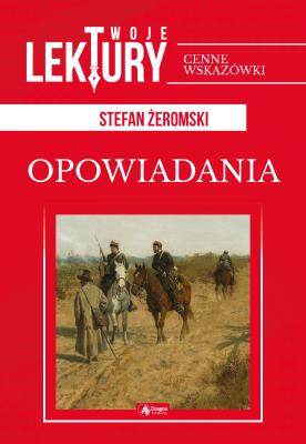 OPOWIADANIA TWOJE LEKTURY - uszkodzone. Autor: Żeromski Stefan. SmakLiter.pl Okładka książki OPOWIADANIA TWOJE LEKTURY - uszkodzone