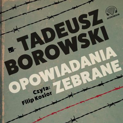 Opowiadania zebrane Audiobook. Autor: Borowski Tadeusz. SmakLiter.pl Okładka książki Opowiadania zebrane Audiobook