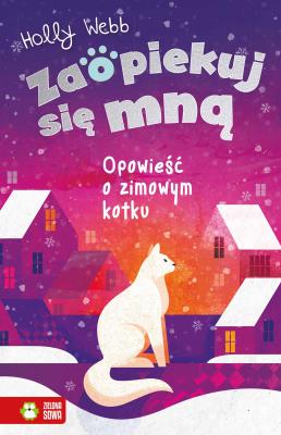 Okładka książki Opowieść o zimowym kotku. Zaopiekuj się mną