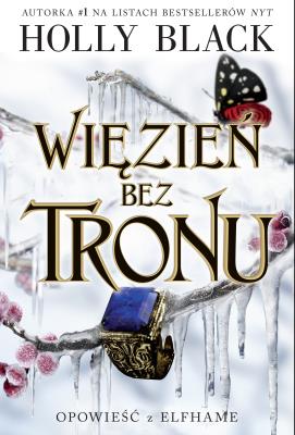 Opowieść z Elfhame T.2 Więzień bez tronu. Autor: Black Holly, Ewa Spirydowicz, Zuzanna Byczek. SmakLiter.pl Okładka książki Opowieść z Elfhame T.2 Więzień bez tronu