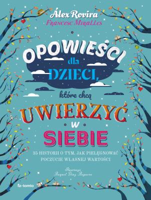 Okładka książki Opowieści dla dzieci, które chcą uwierzyć w siebie. 35 historii o tym, jak pielęgnować poczucie własnej wartości