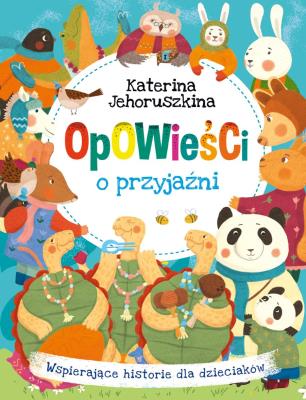 Okładka książki Opowieści o przyjaźni. Wspierające historie dla dzieciaków