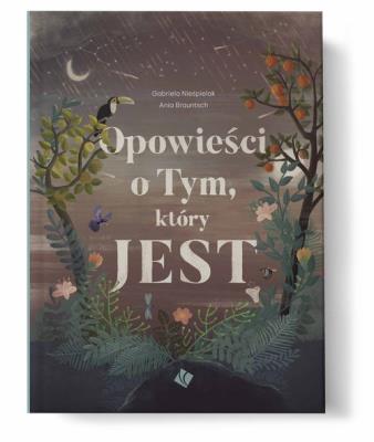 Opowieści o Tym, który JEST. Autor: Nieśpielak Gabriela, Brauntsch Anna. SmakLiter.pl Okładka książki Opowieści o Tym, który JEST