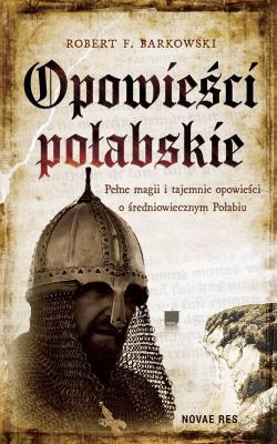 Opowieści połabskie. Autor: Robert F. Barkowski. SmakLiter.pl Okładka książki Opowieści połabskie