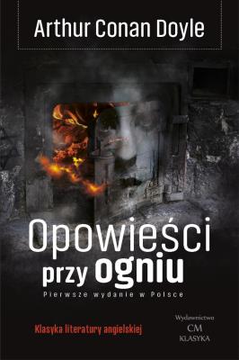 Opowieści przy ogniu (wydanie ilustrowane). Autor: Doyle Arthur Conan. SmakLiter.pl Okładka książki Opowieści przy ogniu (wydanie ilustrowane)
