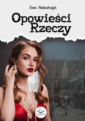 Opowieści rzeczy. Autor: Ewa Nabiałczyk. SmakLiter.pl Okładka książki Opowieści rzeczy