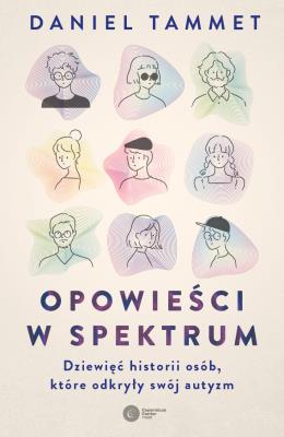 Okładka książki Opowieści w spektrum. Dziewięć historii osób, które odkryły swój autyzm