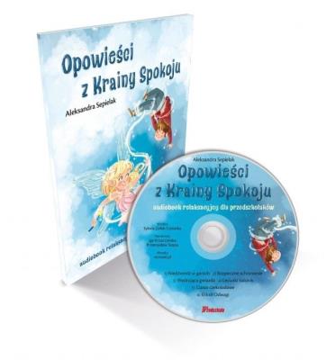 Opowieści z Krainy Spokoju + CD. Autor: Aleksandra Sepielak. SmakLiter.pl Okładka książki Opowieści z Krainy Spokoju + CD