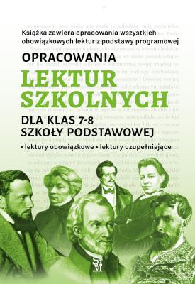 Okładka książki Opracowania lektur szkolnych dla klas 7–8 szkoły podstawowej. Lektury obowiązkowe. Lektury uzupełniające