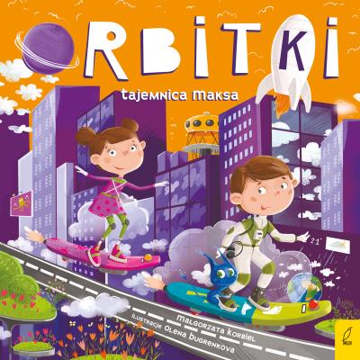 Orbitki. Tajemnica Maksa. Autor: Małgorzata Korbiel. SmakLiter.pl Okładka książki Orbitki. Tajemnica Maksa