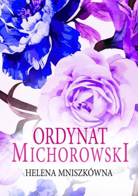 Ordynat Michorowski (Trędowata. Tom 3). Autor: Mniszkówna Helena. SmakLiter.pl Okładka książki Ordynat Michorowski (Trędowata. Tom 3)