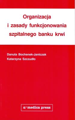 Okładka książki Organizacja i zasady funkcjonowania szpitalnego banku krwi