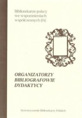 Okładka książki Organizatorzy, bibliografowie i dydaktycy
