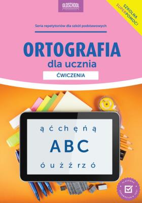 Ortografia dla ucznia. Ćwiczenia. Autor: Mariola Rokicka. SmakLiter.pl Okładka książki Ortografia dla ucznia. Ćwiczenia