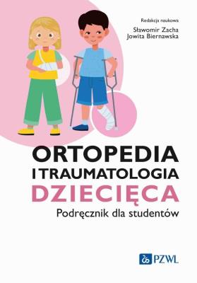 Ortopedia i traumatologia dziecięca Podręcznik dla studentów. Autor: Sławomir Zacha, Jowita Biernawska. SmakLiter.pl Okładka książki Ortopedia i traumatologia dziecięca Podręcznik dla studentów
