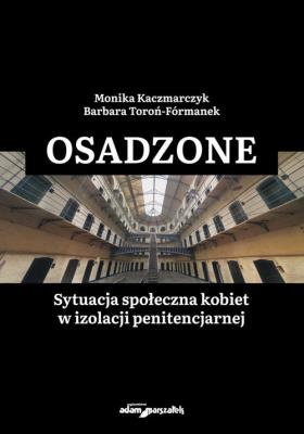 Okładka książki Osadzone Sytuacja społeczna kobiet w izolacji penitencjarnej