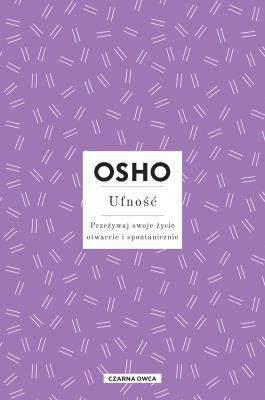 Osho Insights. Ufność. Przeżywaj swoje życie... Autor: Osho, Bogusława Jurkevich. SmakLiter.pl Okładka książki Osho Insights. Ufność. Przeżywaj swoje życie..