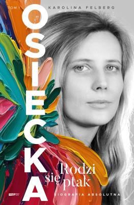 Okładka książki Osiecka. Rodzi się ptak (tom I)