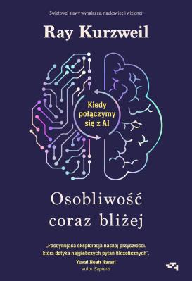 Okładka książki Osobliwość coraz bliżej. Kiedy połączymy się z AI
