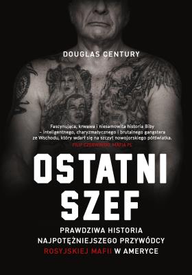 Okładka książki Ostatni szef. Prawdziwa historia najpotężniejszego przywódcy rosyjskiej mafii w Ameryce