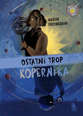 Ostatni trop Kopernika. Autor: Marcin Przewoźniak. SmakLiter.pl Okładka książki Ostatni trop Kopernika